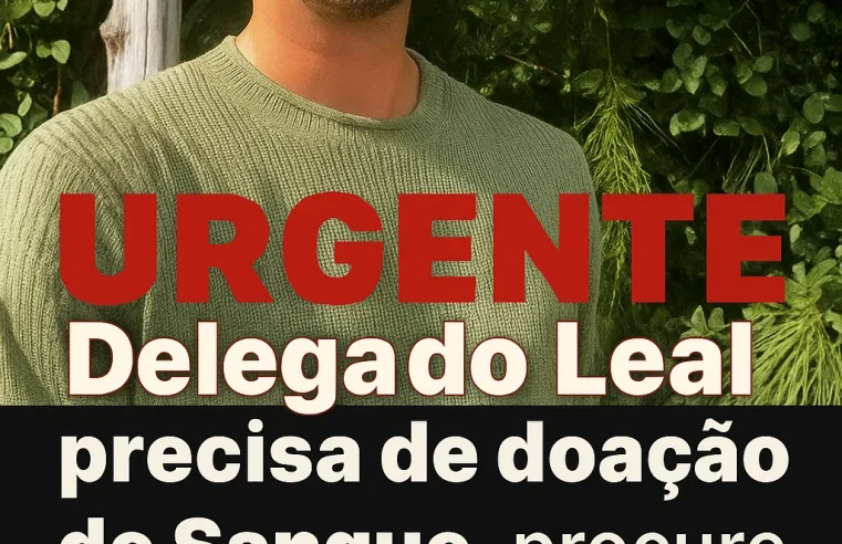 SOS Delegado Leal: Amputação Aumenta Urgência por Doação de Sangue em Toda a Hemorrede