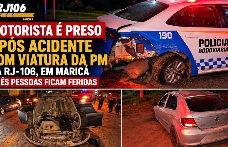MOTORISTA É PRESO APÓS ACIDENTE COM VIATURA DA PM NA RJ-106, EM MARICÁ; TRÊS PESSOAS FICAM FERIDAS